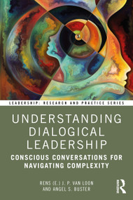 Understanding Dialogical Leadership (Conscious Conversations for Navigating Complexity) by Rens (E.) J. P. van Loon, Angel S. Buster, 9781032968582
