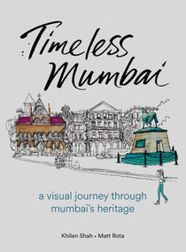 Timeless Mumbai (A Visual Journey Through Mumbai's Heritage) by Khilen Shah, Matt Rota, 9781836360025