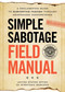 Simple Sabotage Field Manual (A Declassified CIA Guide to Subverting Fascism through Weaponized Incompetence) by United States Office of Strategic Services, United States Office of Strategic Service, 9781965636282