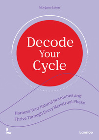 Decode Your Cycle (Harness Your Natural Hormones And Thrive Through Every Menstrual Phase) by Morgane Leten, 9789020955989