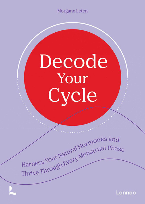 Decode Your Cycle (Harness Your Natural Hormones And Thrive Through Every Menstrual Phase) by Morgane Leten, 9789020955989