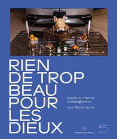 Nothing Too Beautiful for the Gods (Altars and Contemporary Creation) by Bérengère Primat, Jean Hubert Martin, 9791254600870