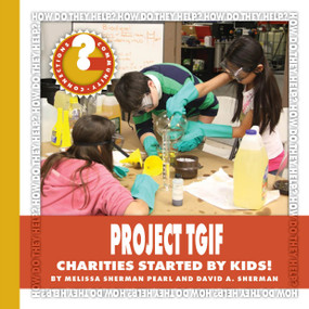 Project TGIF (Charities Started by Kids!) - 9781534100268 by Melissa Sherman Pearl, David A. Sherman, 9781534100268