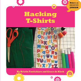 Hacking T-Shirts - 9781634727228 by Kristin Fontichiaro, Grace de Klerk, 9781634727228