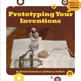 Prototyping Your Inventions - 9781634727259 by Kristin Fontichiaro, Quincy de Klerk, 9781634727259