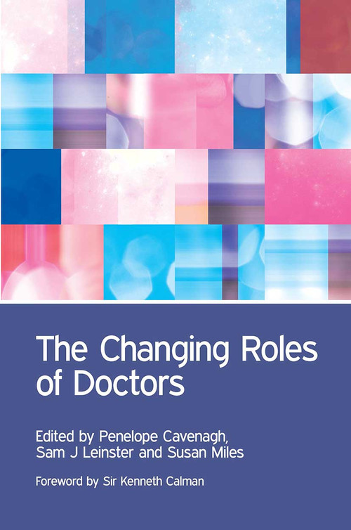 The Changing Roles of Doctors by Penny Cavenagh, Sam Leinster, Veena Rodrigues, Mick Collins, Susanne Lindqvist, Ann Barrett, Andrea Stockl, Amanda Howe, Alistair Leinster, 9781846199912