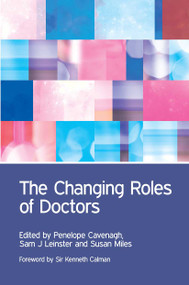 The Changing Roles of Doctors by Penny Cavenagh, Sam Leinster, Veena Rodrigues, Mick Collins, Susanne Lindqvist, Ann Barrett, Andrea Stockl, Amanda Howe, Alistair Leinster, 9781846199912