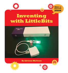 Inventing with LittleBits - 9781534108783 by Adrienne Matteson, 9781534108783