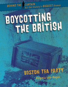 Boycotting the British (Boston Tea Party) - 9781534139947 by Virginia Loh-Hagan, 9781534139947