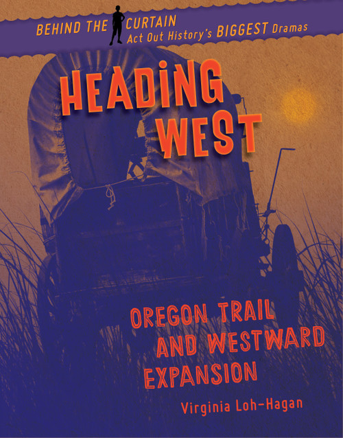 Heading West (Oregon Trail and Westward Expansion) - 9781534139954 by Virginia Loh-Hagan, 9781534139954