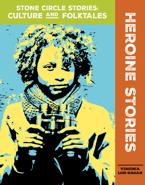Heroine Stories - 9781534140073 by Virginia Loh-Hagan, 9781534140073
