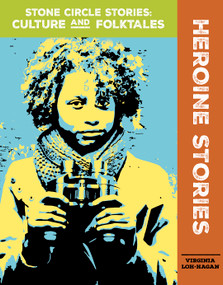 Heroine Stories - 9781534140073 by Virginia Loh-Hagan, 9781534140073
