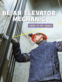 Be an Elevator Mechanic - 9781534151123 by Wil Mara, 9781534151123