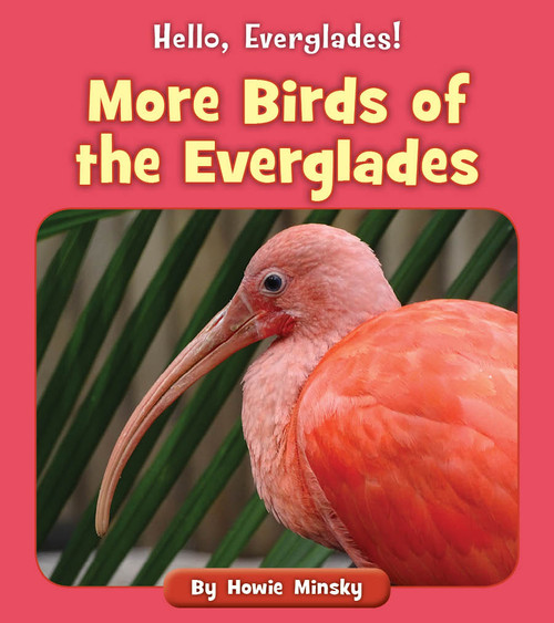 More Birds of the Everglades by Howie Minsky, 9781534157149