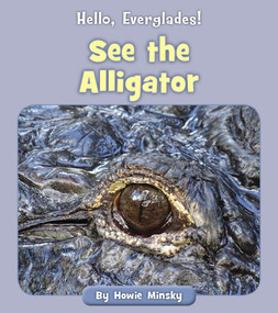 See the Alligator by Howie Minsky, 9781534157217