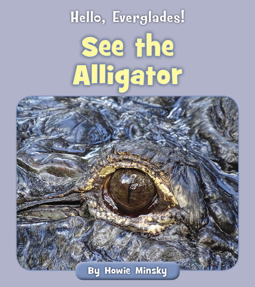 See the Alligator by Howie Minsky, 9781534157217