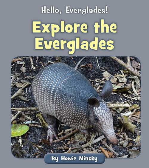 Explore the Everglades by Howie Minsky, 9781534157439