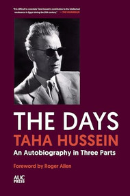 The Days (An Autobiography in Three Parts) by Taha Hussein, Roger Allen, Pierre Cachia, E.H. Paxton, Hilary Wayment, Kenneth Cragg, 9781649032614
