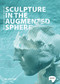Sculpture in the Augmented Sphere (Reflections at the Intersection of Corporeality, Plasticity and Monumentality) by Mara-Johanna Kölmel, 9783110776676
