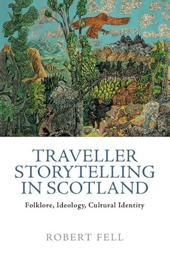 Traveller Storytelling in Scotland (Folklore, Ideology, Cultural Identity) by Robert Fell, 9781399526357