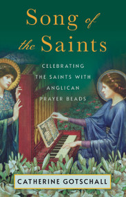 Song of the Saints (Celebrating the Saints with Anglican Prayer Beads) by Catherine Gotschall, 9781640657663