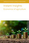 Instant Insights: Economics of agriculture by Various authors, Professor James Lowenberg-Deboer, Professor David Pannell, Asjad Tariq Sheikh, Mr Pieter de Wolf, Dr Saskia Houben, Dr William Bijker, Dr Koen Klompe, Professor T. Shah, 9781835452523