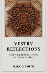 Vestry Reflections (Cultivating Spiritual Growth in Church Leaders) by Marc D. Smith, 9781640657809