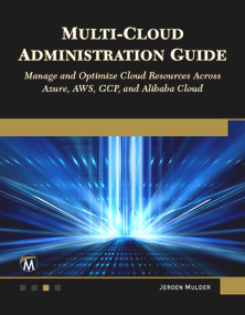 Multi-Cloud Administration Guide (Manage and Optimize Cloud Resources Across Azure, AWS, GCP, and Alibaba Cloud) by Jeroen Mulder, 9781501522659