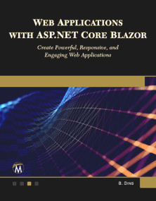 Web Applications with ASP.NET Core Blazor (Create Powerful, Responsive, and Engaging Web Applications.) by Brian Ding, 9781501522673