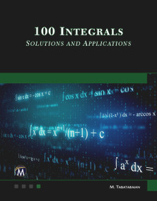 100 Integrals: Solutions with Engineering Applications (Solutions and Engineering Applications) by Mehrzad Tabatabaian, 9781683929673