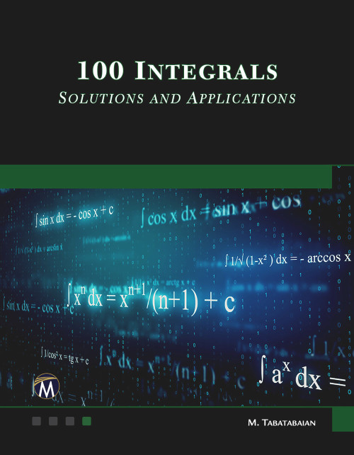 100 Integrals: Solutions with Engineering Applications (Solutions and Engineering Applications) by Mehrzad Tabatabaian, 9781683929673