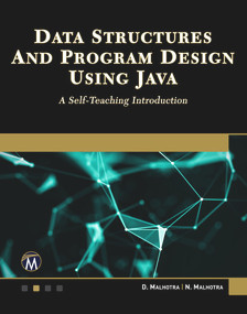 Data Structures and Program Design Using Java (A Self-Teaching Introduction) by Dheeraj Malhotra, Neha Malhotra, 9781683924647