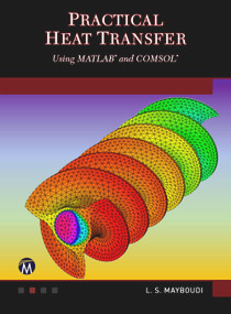 Practical Heat Transfer (Using MATLAB<sup>®</sup> and COMSOL<sup>®</sup>) by Layla S. Mayboudi, 9781683926337