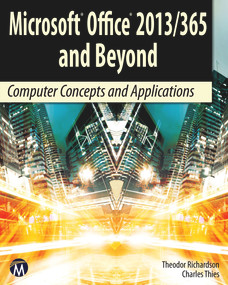 Microsoft Office 2013/365 and Beyond (Computer Concepts and Applications) by Theodor Richardson, Charles Thies, 9781938549847