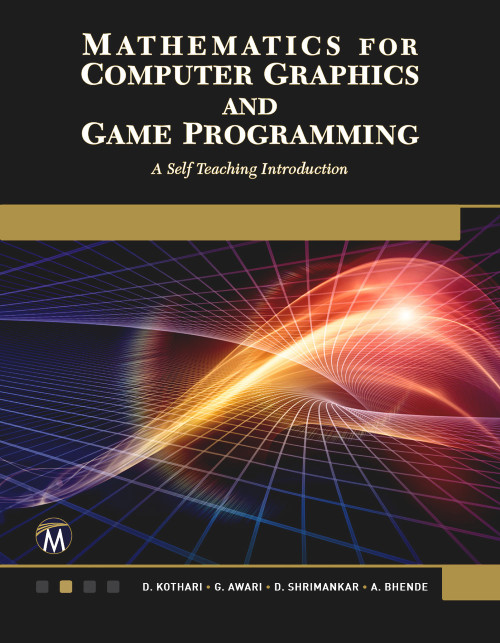 Mathematics for Computer Graphics and Game Programming (A Self-Teaching Introduction) by D. P. Kothari, G. Awari, D. Shrimankar, A. Bhende, 9781683923565