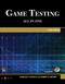 Game Testing (All in One) by Charles P. Schultz, Robert Bryant, 9781942270768