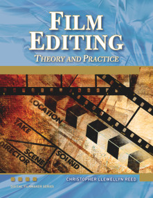 Film Editing (Theory and Practice) by Christopher Llewellyn Reed, 9781936420100