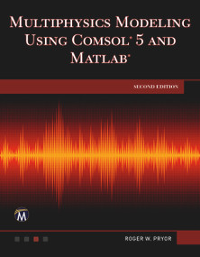 Multiphysics Modeling Using COMSOL 5 and MATLAB by Roger W. Pryor, 9781683925897