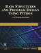 Data Structures and Program Design Using Python (A Self-Teaching Introduction) by Dheeraj Malhotra, Neha Malhotra, 9781683926399