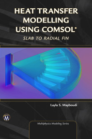 Heat Transfer Modelling Using COMSOL (Slab to Radial Fin) by Layla S. Mayboudi, 9781683921721