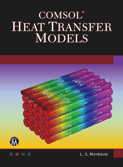 COMSOL Heat Transfer Models by Layla S. Mayboudi, 9781683922117