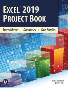 Excel 2019 Project Book (Spreadsheets • Databases • Case Studies) by Gary Bronson, Jeffrey Hsu, 9781683927693
