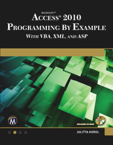 Microsoft® Access® 2010 Programming By Example (with VBA, XML, and ASP) by Julitta Korol, 9781936420025