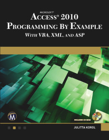 Microsoft® Access® 2010 Programming By Example (with VBA, XML, and ASP) by Julitta Korol, 9781936420025