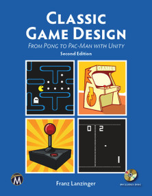 Classic Game Design (From Pong to Pac-Man with Unity) by Franz Lanzinger, 9781683923855