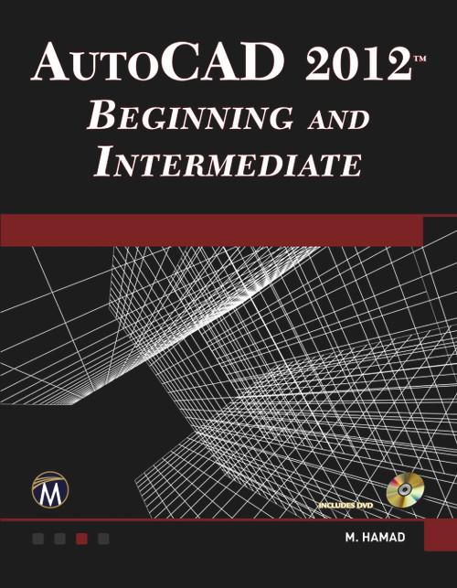 AutoCAD® 2012 Beginning and Intermediate by Munir Hamad, 9781936420209