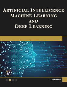 Artificial Intelligence, Machine Learning, and Deep Learning by Oswald Campesato, 9781683924678