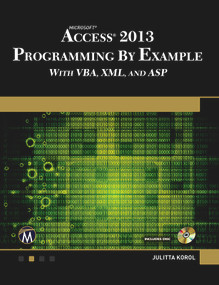 Microsoft Access 2013 Programming by Example with VBA, XML, and ASP by Julitta Korol, 9781938549809
