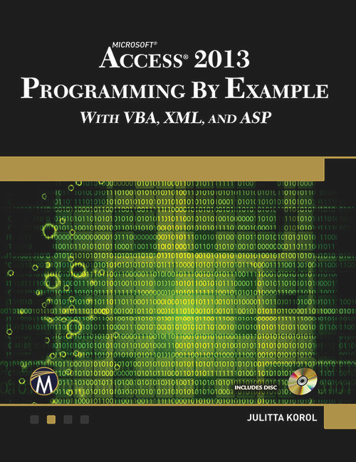 Microsoft Access 2013 Programming by Example with VBA, XML, and ASP by Julitta Korol, 9781938549809
