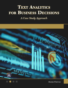 Text Analytics for Business Decisions (A Case Study Approach) by Andres Fortino, 9781683926665